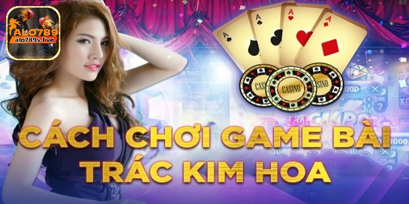 Cách chơi bài trác kim hoa dễ hiểu dành cho người mới 2 Cách chơi bài trác kim hoa dễ hiểu